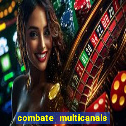 combate multicanais ao vivo